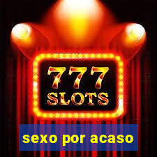 sexo por acaso